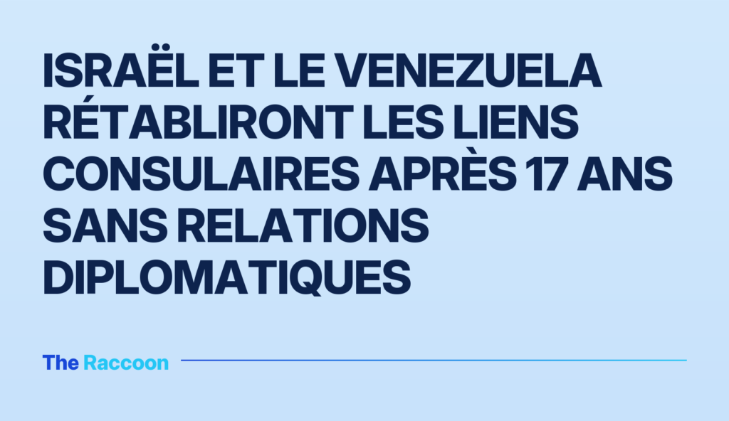 Israël et le Venezuela rétabliront les liens consulaires après 17 ans sans relations diplomatiques