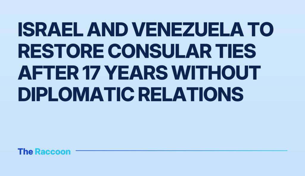 Israel and Venezuela to restore consular ties after 17 years without diplomatic relations