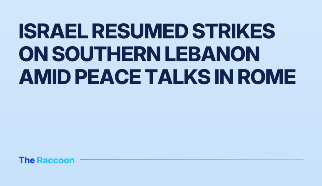 Israel resumed strikes on southern Lebanon amid peace talks in Rome