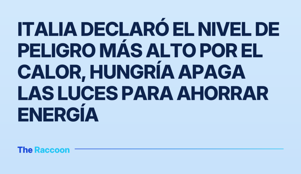 Italia declaró el nivel de peligro más alto por el calor, Hungría apaga las luces para ahorrar energía
