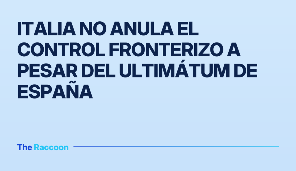 Italia no anula el control fronterizo a pesar del ultimátum de España