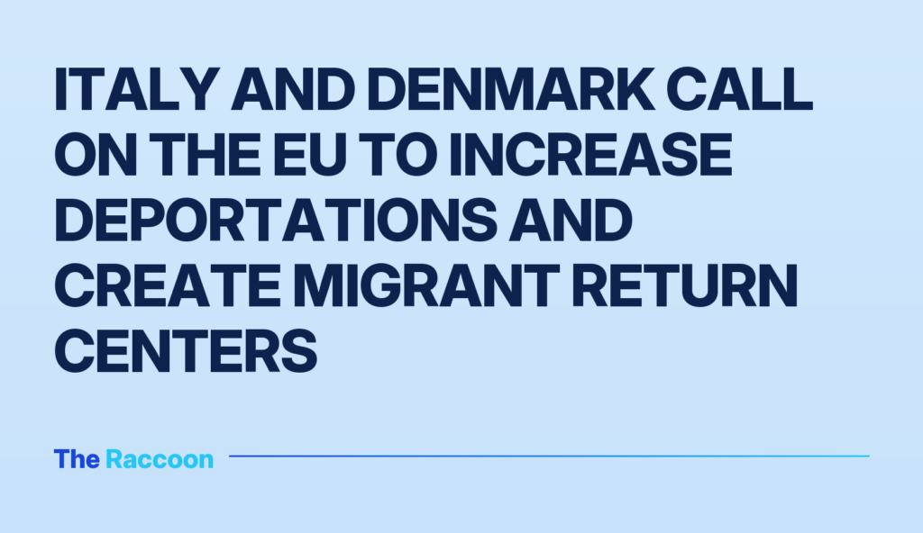 Italy and Denmark call on the EU to increase deportations and create migrant return centers