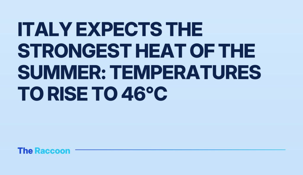 Italy expects the strongest heat of the summer: temperatures to rise to 46°C