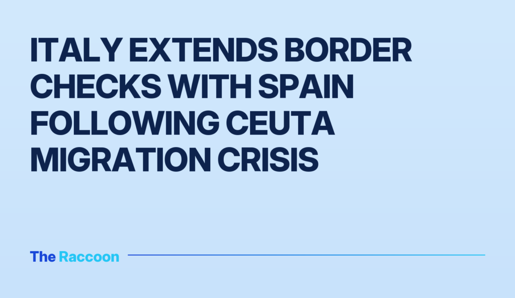 Italy extends border checks with Spain following Ceuta migration crisis