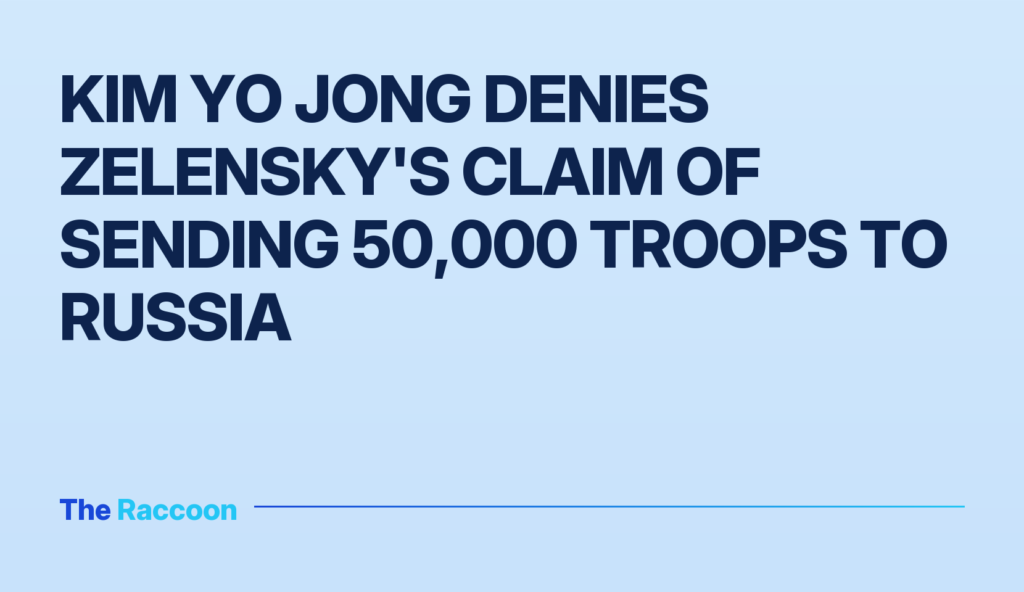 Kim Yo Jong denies Zelensky's claim of sending 50,000 troops to Russia
