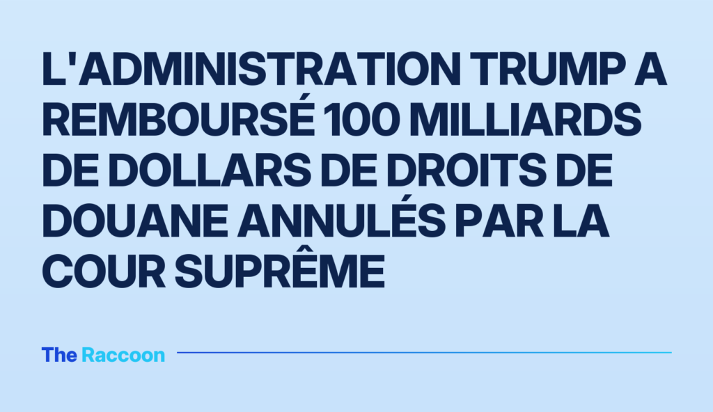 L'administration Trump a remboursé 100 milliards de dollars de droits de douane annulés par la Cour suprême