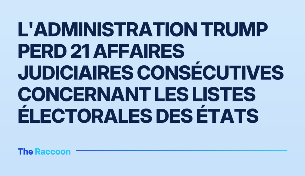 L'administration Trump perd 21 affaires judiciaires consécutives concernant les listes électorales des États