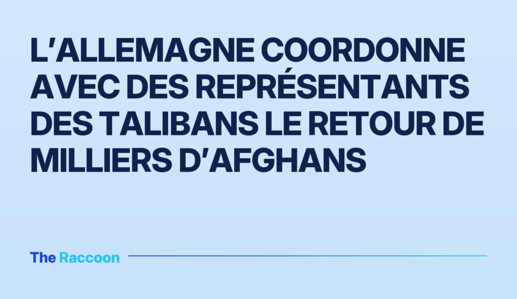 L’Allemagne coordonne avec des représentants des talibans le retour de milliers d’Afghans L’Allemagne coordonne avec des représentants des talibans le retour de milliers d’Afghans