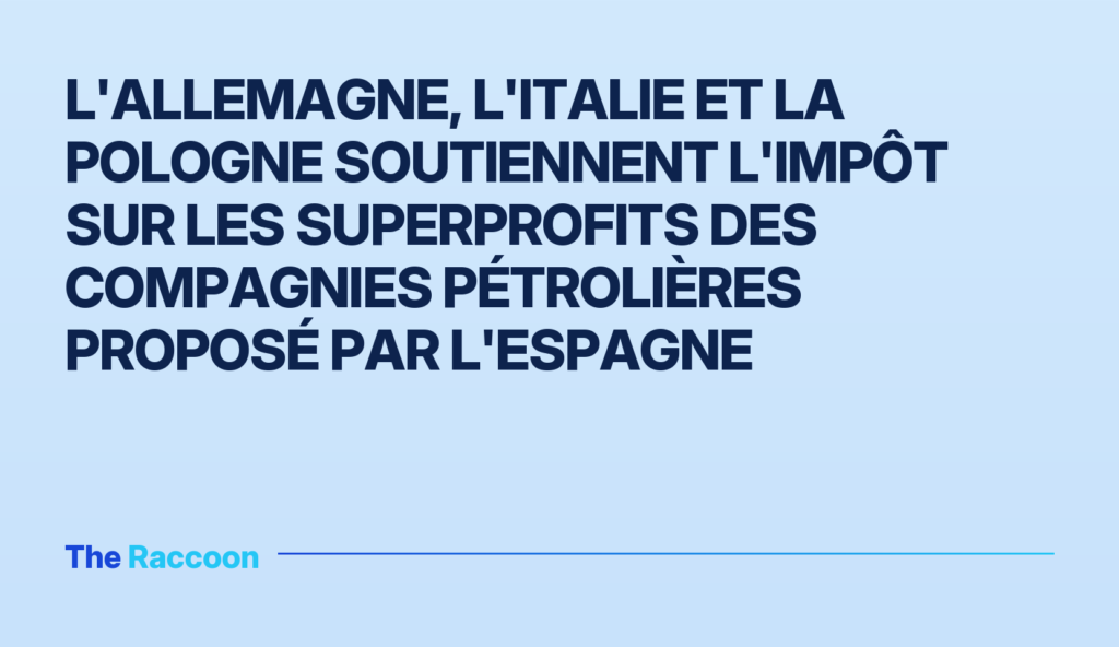 L'Allemagne, l'Italie et la Pologne soutiennent l'impôt sur les superprofits des compagnies pétrolières proposé par l'Espagne
