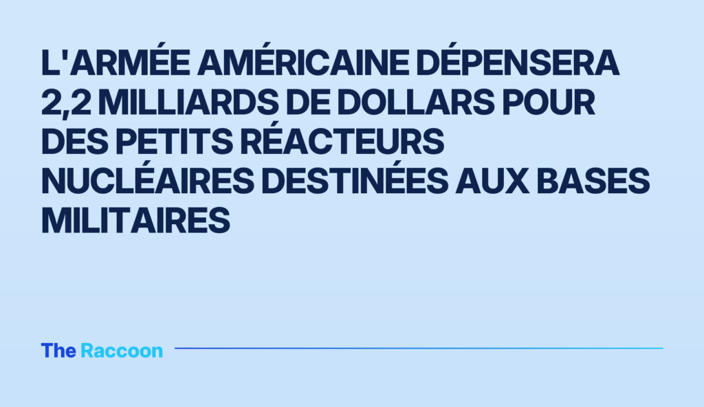 L'armée américaine dépensera 2,2 milliards de dollars pour des petits réacteurs nucléaires destinées aux bases militaires