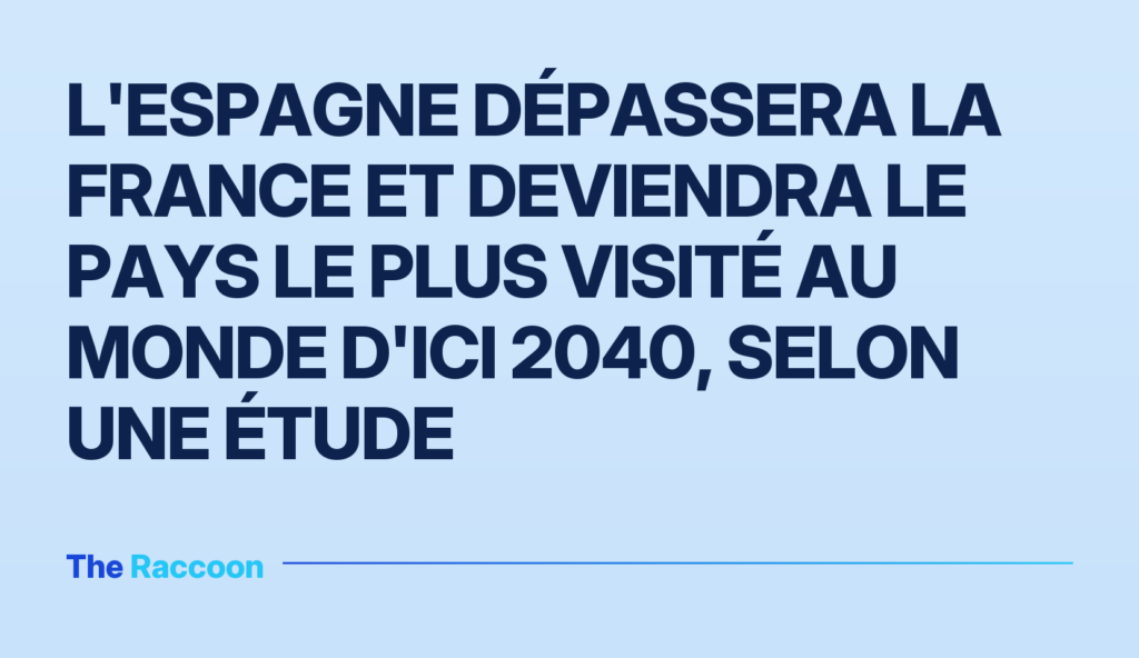 L'Espagne dépassera la France et deviendra le pays le plus visité au monde d'ici 2040, selon une étude