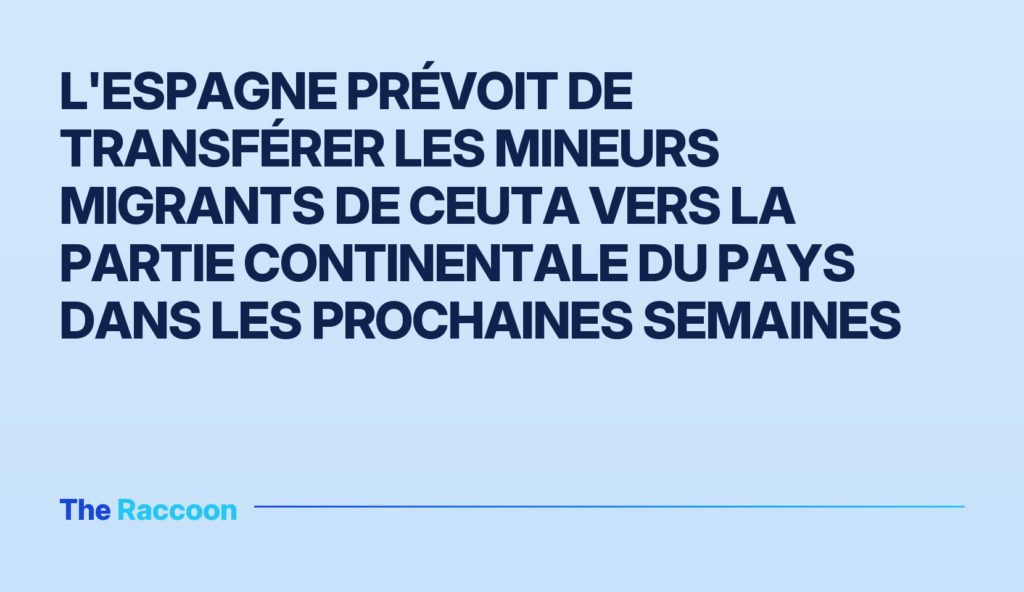 L'Espagne prévoit de transférer les mineurs migrants de Ceuta vers la partie continentale du pays dans les prochaines semaine