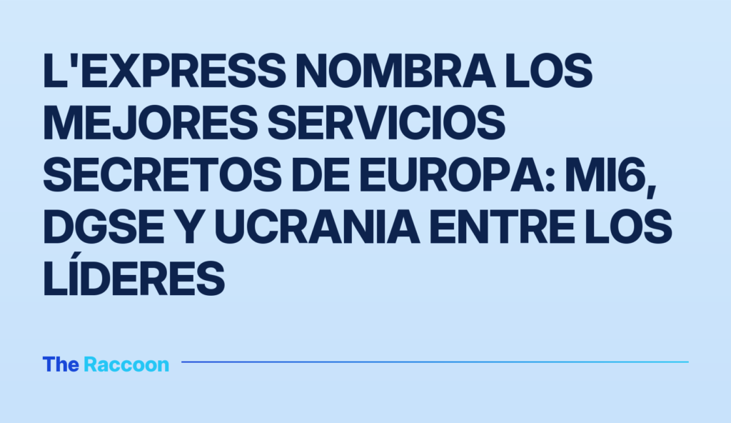 L'Express nombra los mejores servicios secretos de Europa: MI6, DGSE y Ucrania entre los líderes