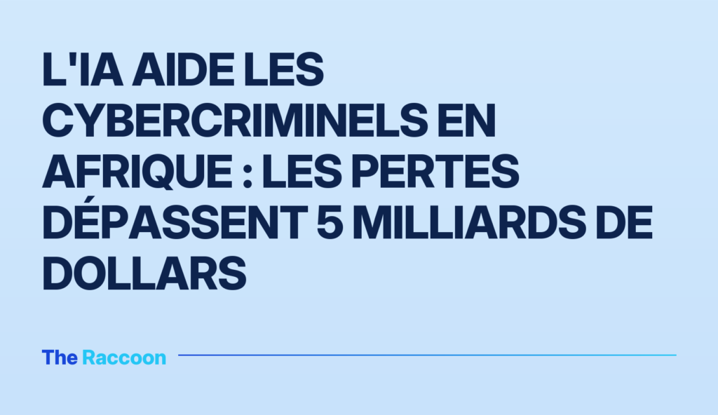 L'IA aide les cybercriminels en Afrique : les pertes dépassent 5 milliards de dollars