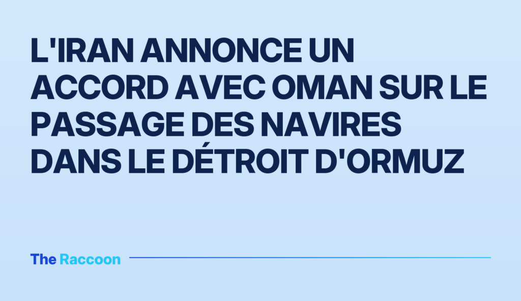 L'Iran annonce un accord avec Oman sur le passage des navires dans le détroit d'Ormuz
