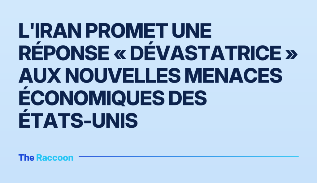 L'Iran promet une réponse « dévastatrice » aux nouvelles menaces économiques des États-Unis