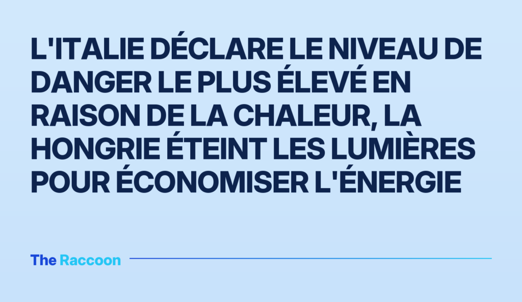 L'Italie déclare le niveau de danger le plus élevé en raison de la chaleur, la Hongrie éteint les lumières pour économiser l'