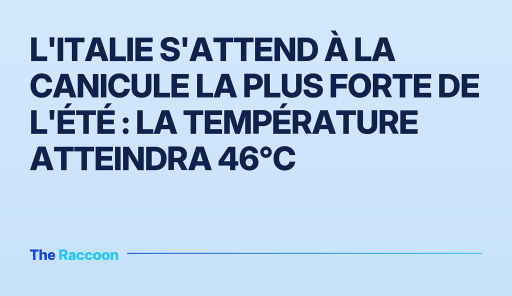 L'Italie s'attend à la canicule la plus forte de l'été : la température atteindra 46°C L'Italie s'attend à la canicule la plus forte de l'été : la température atteindra 46°C