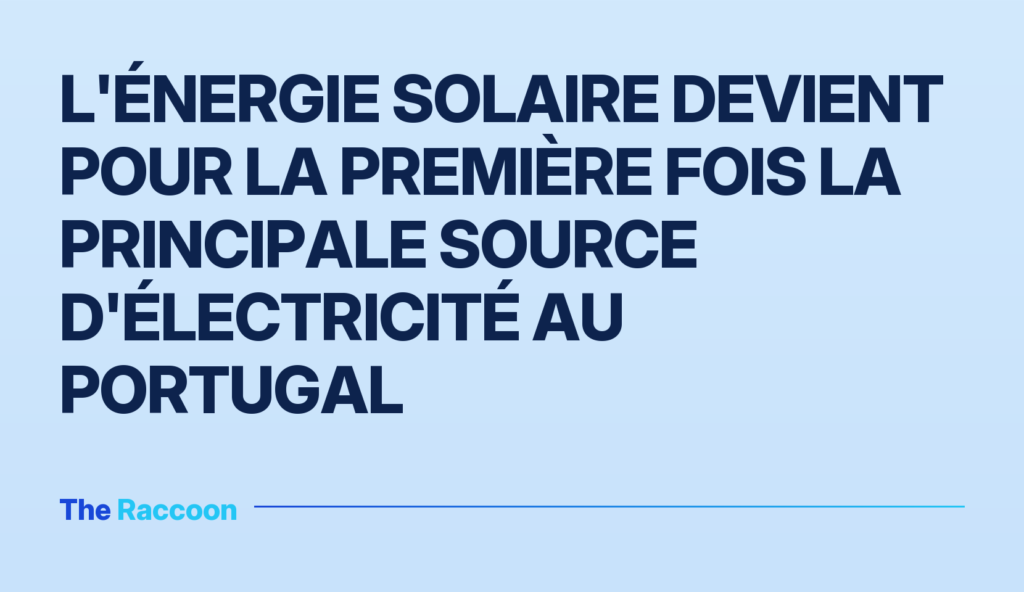 L'énergie solaire devient pour la première fois la principale source d'électricité au Portugal