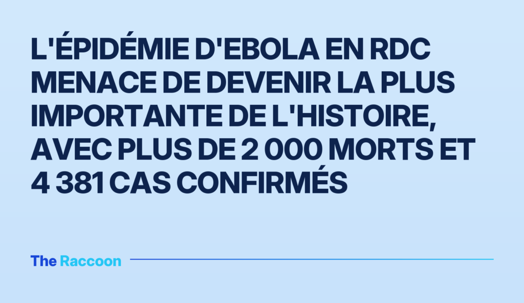 L'épidémie d'Ebola en RDC menace de devenir la plus importante de l'histoire, avec plus de 2 000 morts et 4 381 cas confirmés