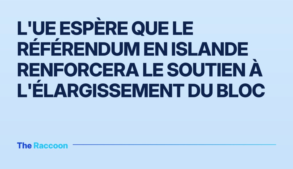 L'UE espère que le référendum en Islande renforcera le soutien à l'élargissement du bloc