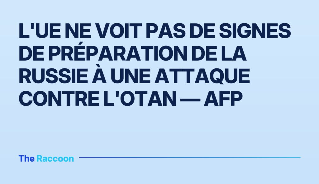 L'UE ne voit pas de signes de préparation de la Russie à une attaque contre l'OTAN — AFP