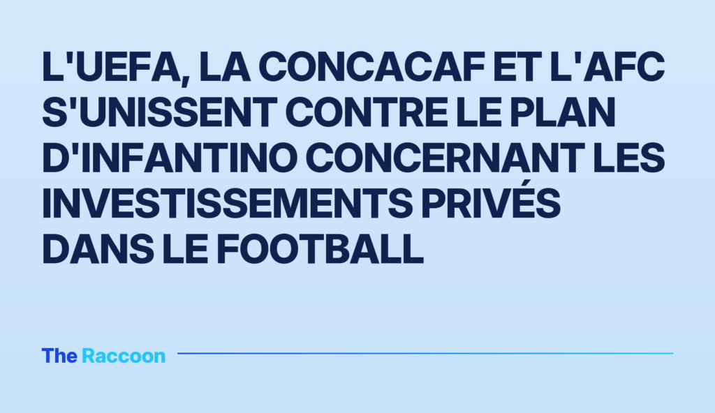 L'UEFA, la CONCACAF et l'AFC s'unissent contre le plan d'Infantino concernant les investissements privés dans le football