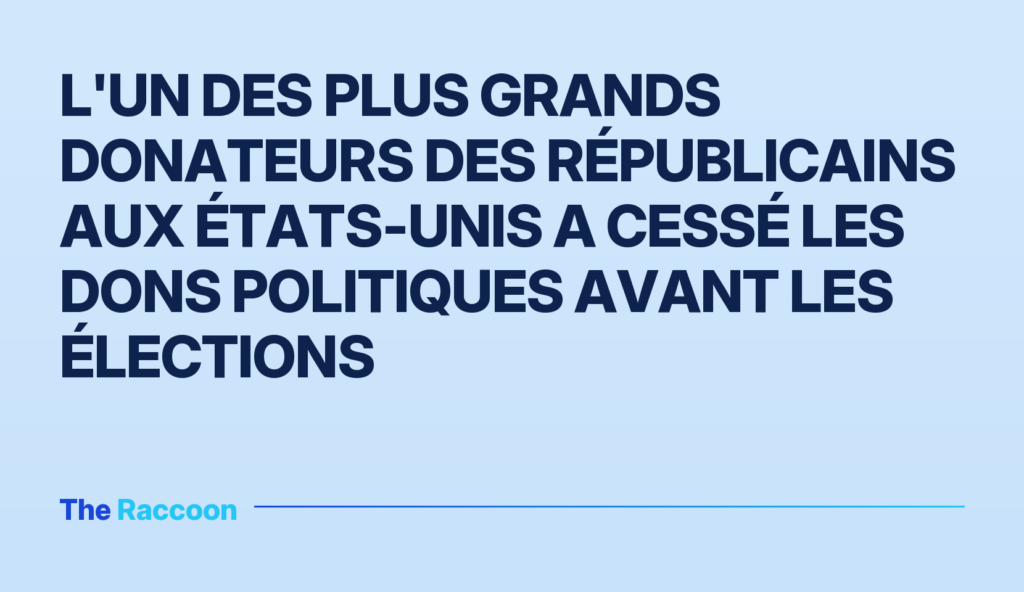 L'un des plus grands donateurs des républicains aux États-Unis a cessé les dons politiques avant les élections