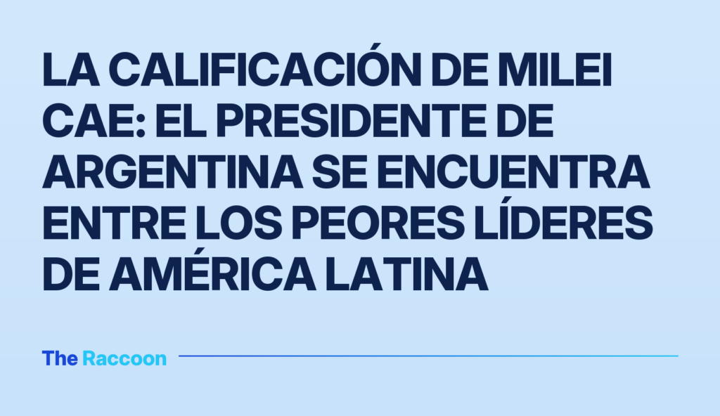 La calificación de Milei cae: el presidente de Argentina se encuentra entre los peores líderes de América Latina