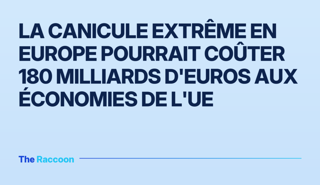 La canicule extrême en Europe pourrait coûter 180 milliards d'euros aux économies de l'UE