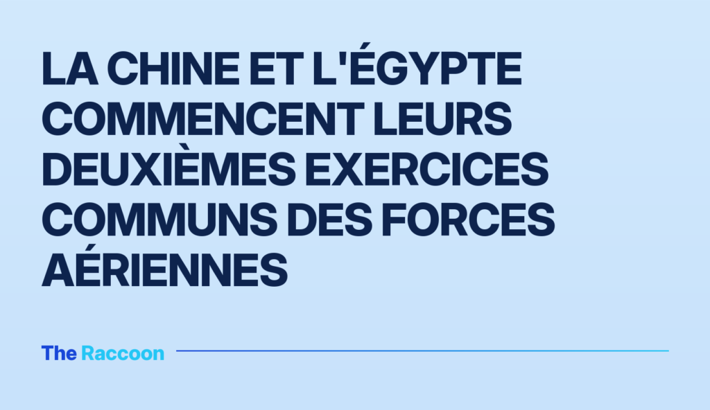 La Chine et l'Égypte commencent leurs deuxièmes exercices communs des forces aériennes