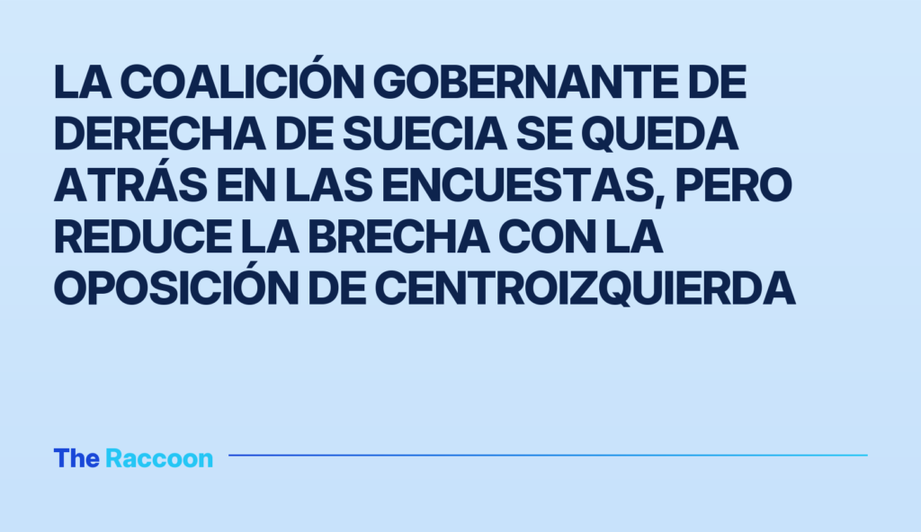 La coalición gobernante de derecha de Suecia se queda atrás en las encuestas, pero reduce la brecha con la oposición de centr