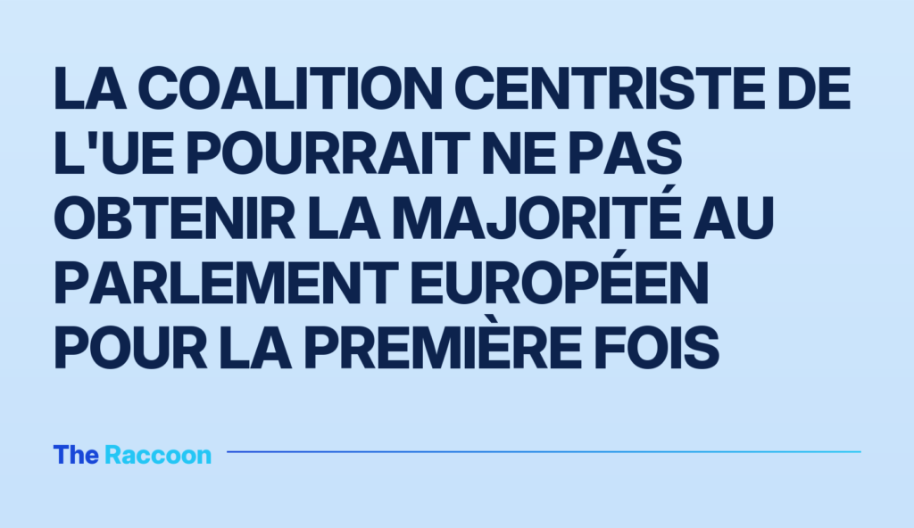 La coalition centriste de l'UE pourrait ne pas obtenir la majorité au Parlement européen pour la première fois
