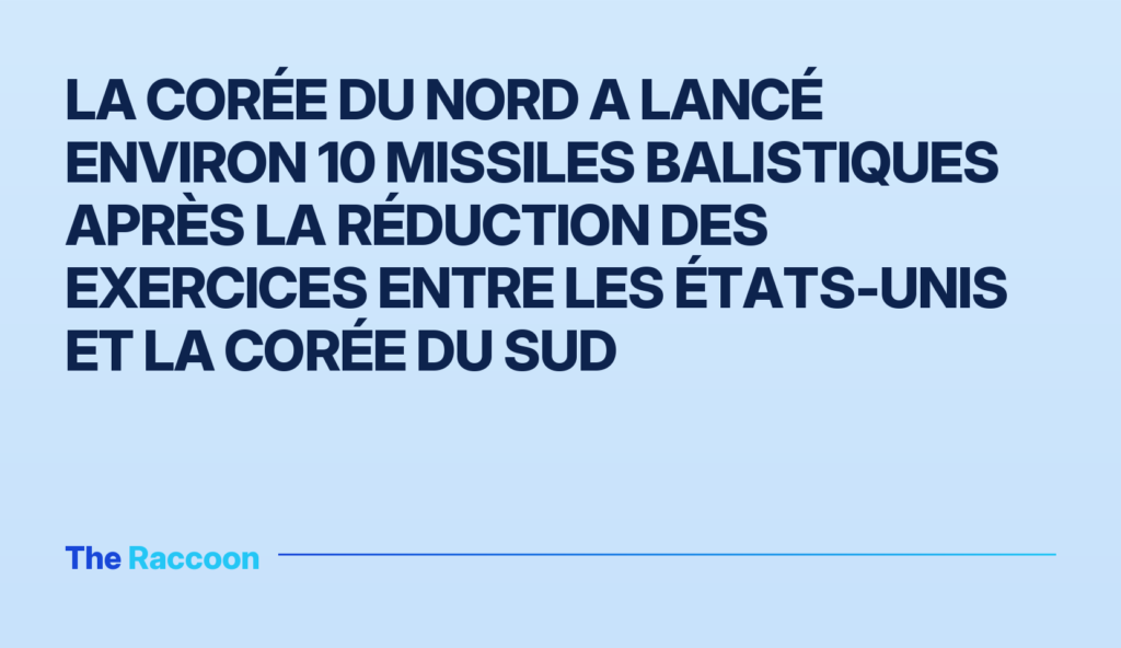La Corée du Nord a lancé environ 10 missiles balistiques après la réduction des exercices entre les États-Unis et la Corée du Sud La Corée du Nord a lancé environ 10 missiles balistiques après la réduction des exercices entre les États-Unis et la Corée du