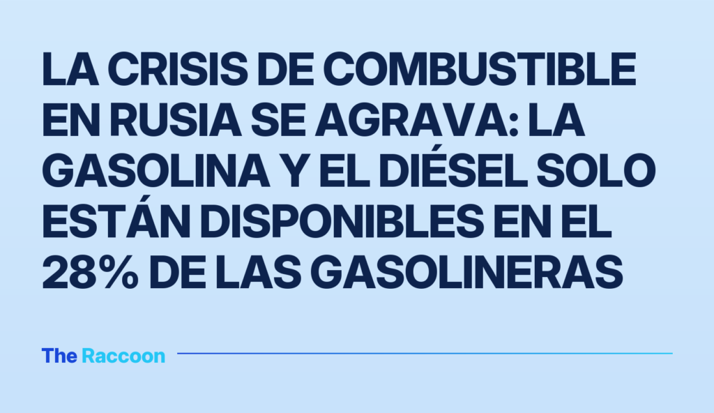 La crisis de combustible en Rusia se agrava: la gasolina y el diésel solo están disponibles en el 28% de las gasolineras