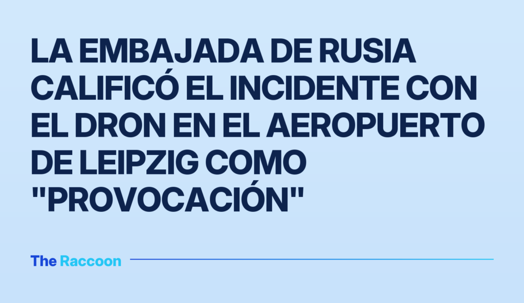 La embajada de Rusia calificó el incidente con el dron en el aeropuerto de Leipzig como "provocación"