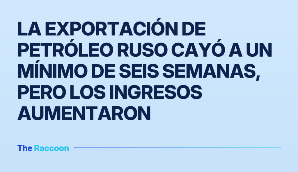 La exportación de petróleo ruso cayó a un mínimo de seis semanas, pero los ingresos aumentaron La exportación de petróleo ruso cayó a un mínimo de seis semanas, pero los ingresos aumentaron