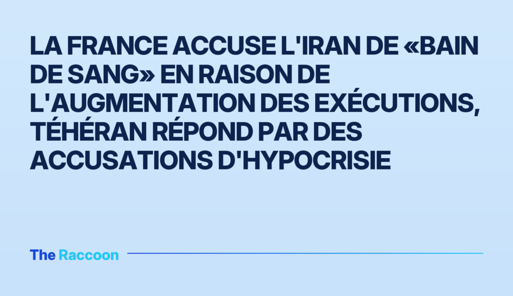La France accuse l'Iran de «bain de sang» en raison de l'augmentation des exécutions, Téhéran répond par des accusations d'hy