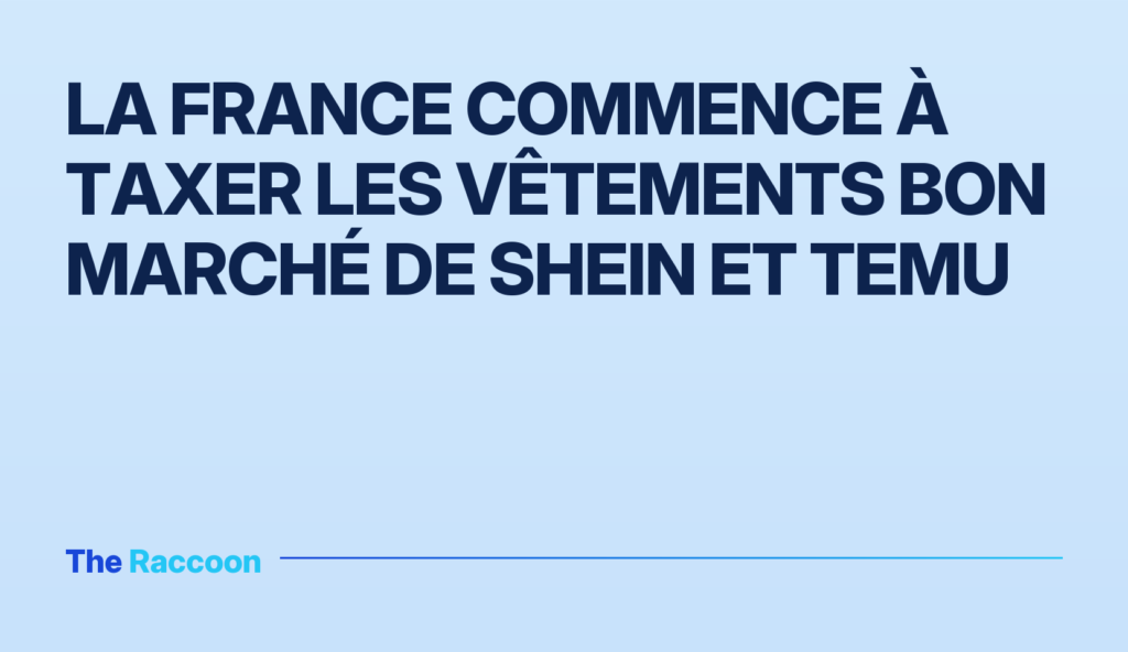 La France commence à taxer les vêtements bon marché de Shein et Temu La France commence à taxer les vêtements bon marché de Shein et Temu