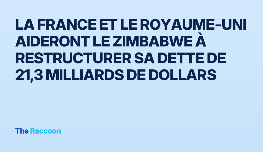 La France et le Royaume-Uni aideront le Zimbabwe à restructurer sa dette de 21,3 milliards de dollars