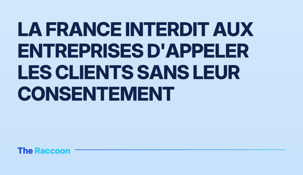 La France interdit aux entreprises d'appeler les clients sans leur consentement