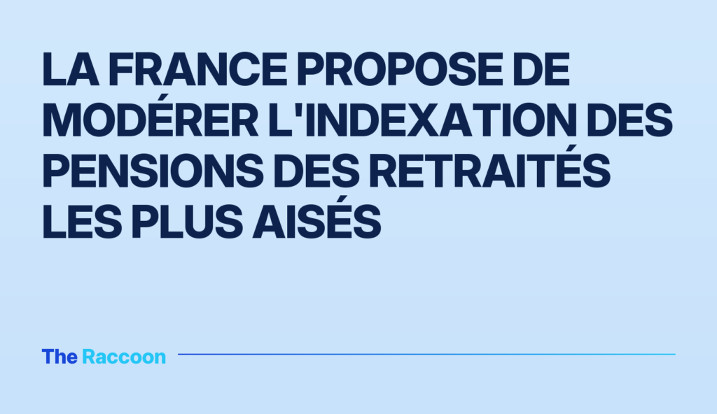 La France propose de modérer l'indexation des pensions des retraités les plus aisés