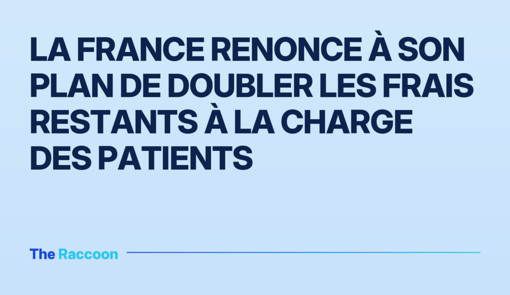 La France renonce à son plan de doubler les frais restants à la charge des patients