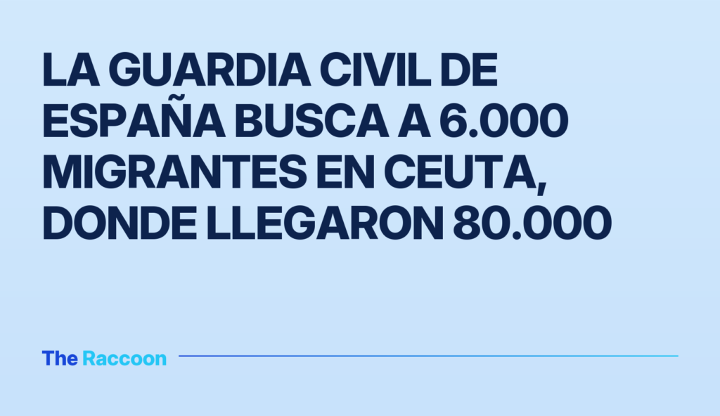 La Guardia Civil de España busca a 6.000 migrantes en Ceuta, donde llegaron 80.000