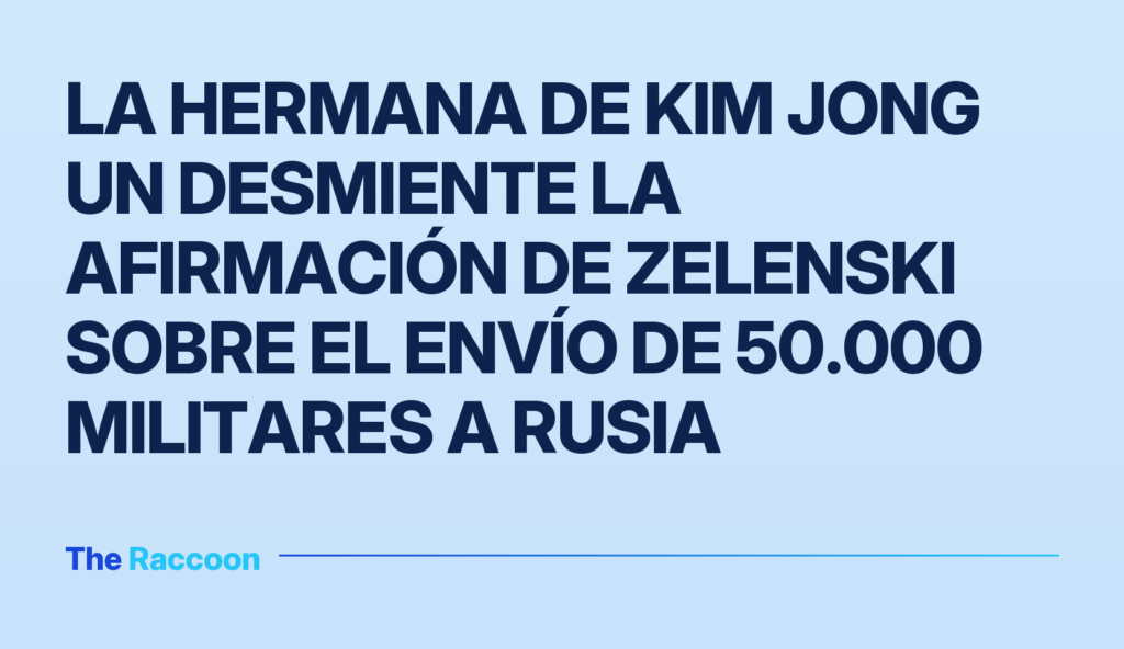 La hermana de Kim Jong Un desmiente la afirmación de Zelenski sobre el envío de 50.000 militares a Rusia