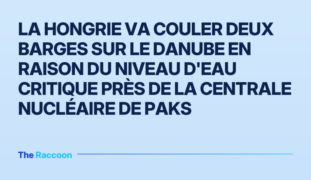 La Hongrie va couler deux barges sur le Danube en raison du niveau d'eau critique près de la centrale nucléaire de Paks