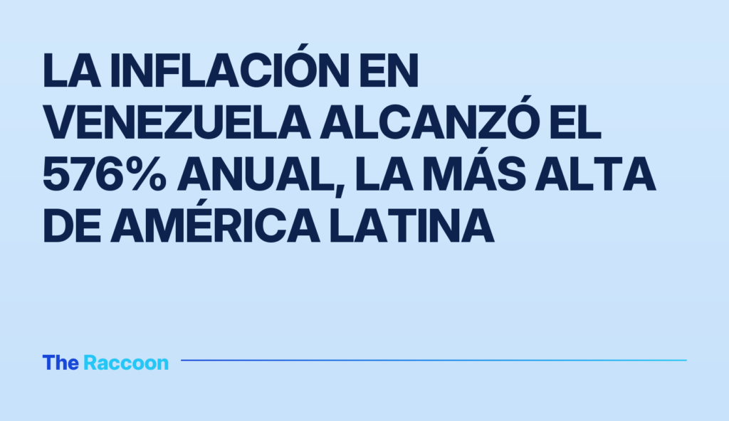 La inflación en Venezuela alcanzó el 576% anual, la más alta de América Latina