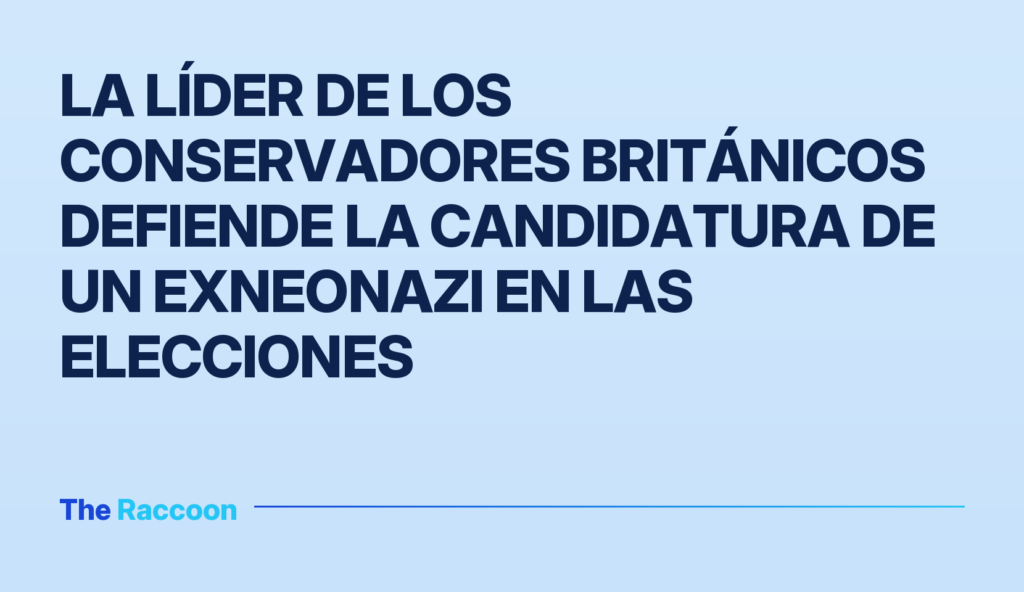 La líder de los conservadores británicos defiende la candidatura de un exneonazi en las elecciones