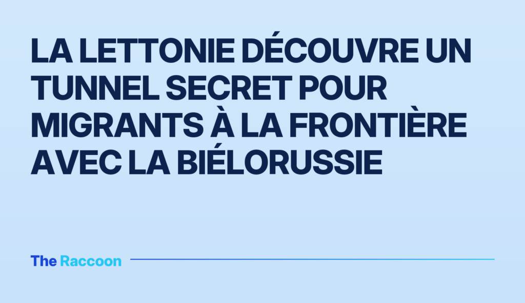 La Lettonie découvre un tunnel secret pour migrants à la frontière avec la Biélorussie