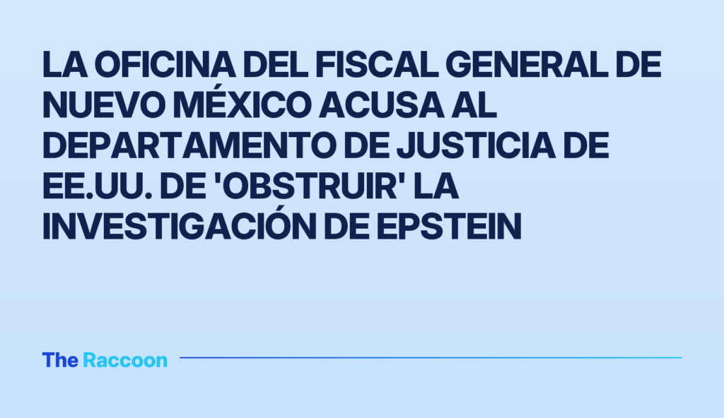 La oficina del fiscal general de Nuevo México acusa al Departamento de Justicia de EE.UU. de 'obstruir' la investigación de Epstein La oficina del fiscal general de Nuevo México acusa al Departamento de Justicia de EE.UU. de 'obstruir' la investigación de E